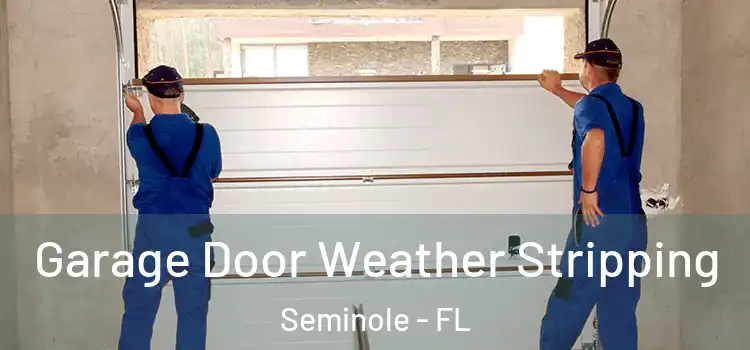  Garage Door Weather Stripping Seminole - FL