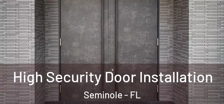  High Security Door Installation Seminole - FL