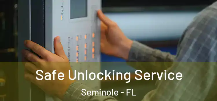 Safe Unlocking Service Seminole - FL